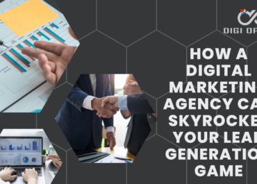 How a Digital Marketing Agency Can Skyrocket Your Lead Generation Game